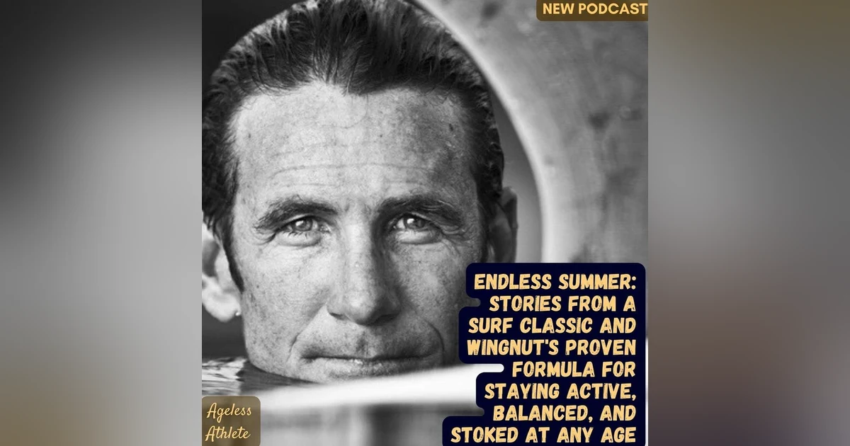 #52 Endless Summer: Wingnut's Proven Formula for Staying Active, Balanced, and Stoked at Any Age