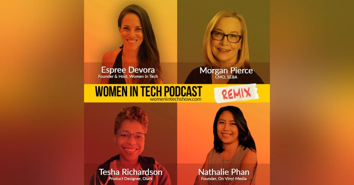 Remix: Nathalie Phan, Tesha Richardson, and Morgan Pierce: Women In Tech