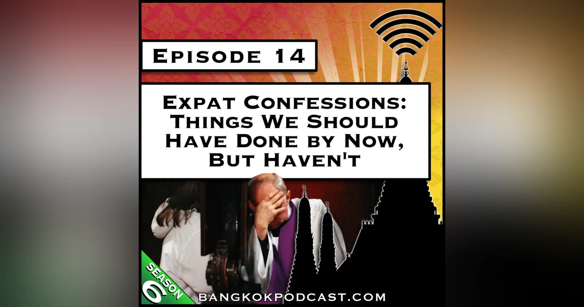 Expat Confessions: Things We Should Have Done by Now, But Haven't [S6.E14]
