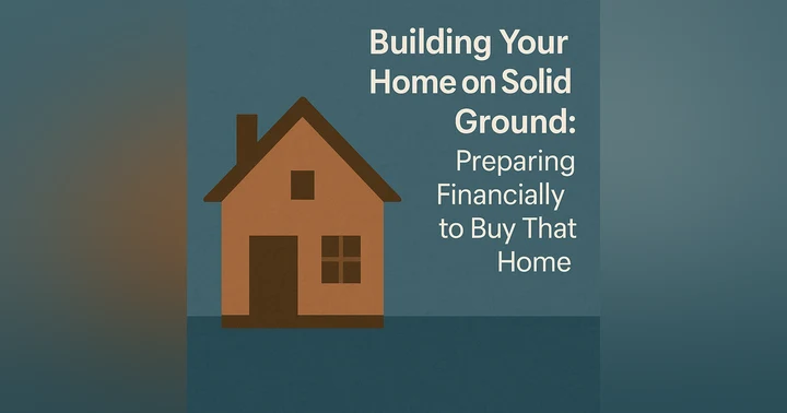 image for Building Your Home on Solid Ground: Preparing Financially to Buy