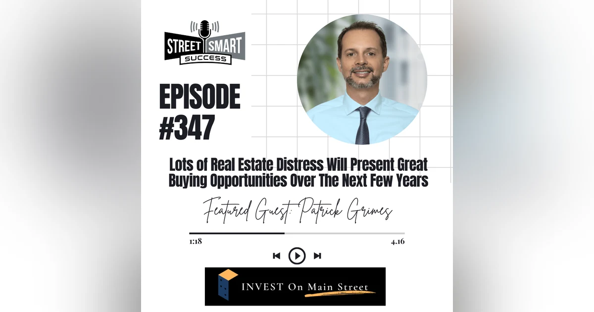 347: Lots of Real Estate Distress Will Present Great Buying Opportunities Over The Next Few Years