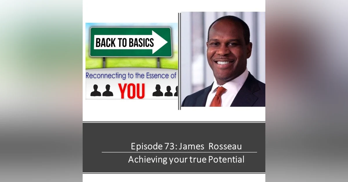 E73: James Rosseau - Achieving your True Potential