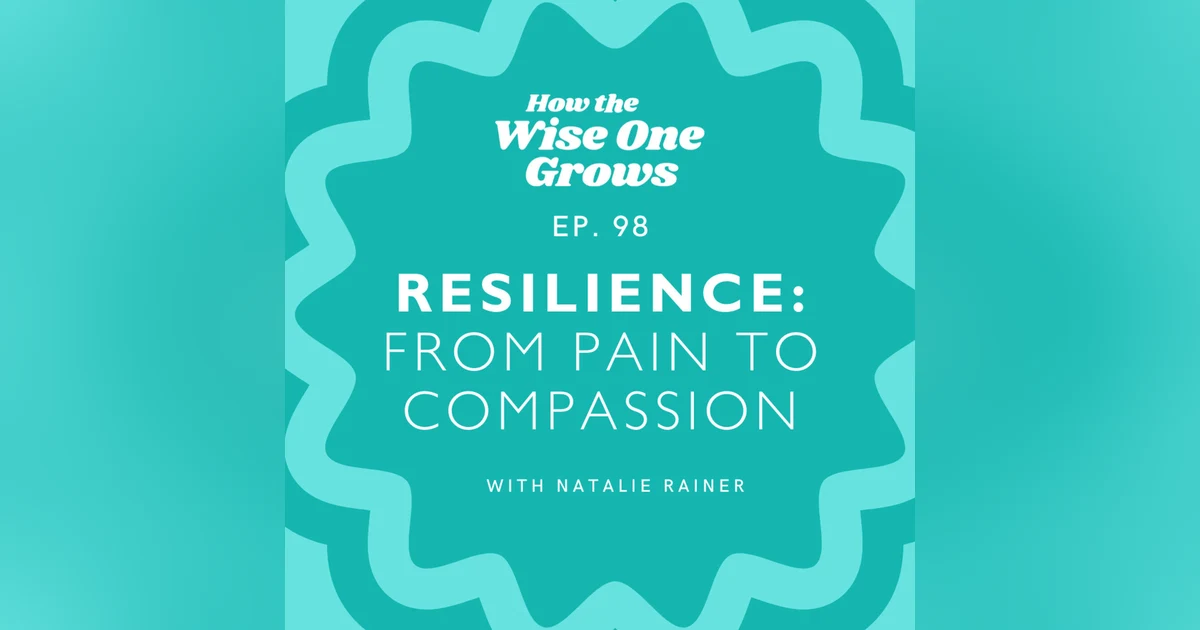 The Road to Resilience: How to Transform Tragedy into Compassionate Action with Natalie Rainer