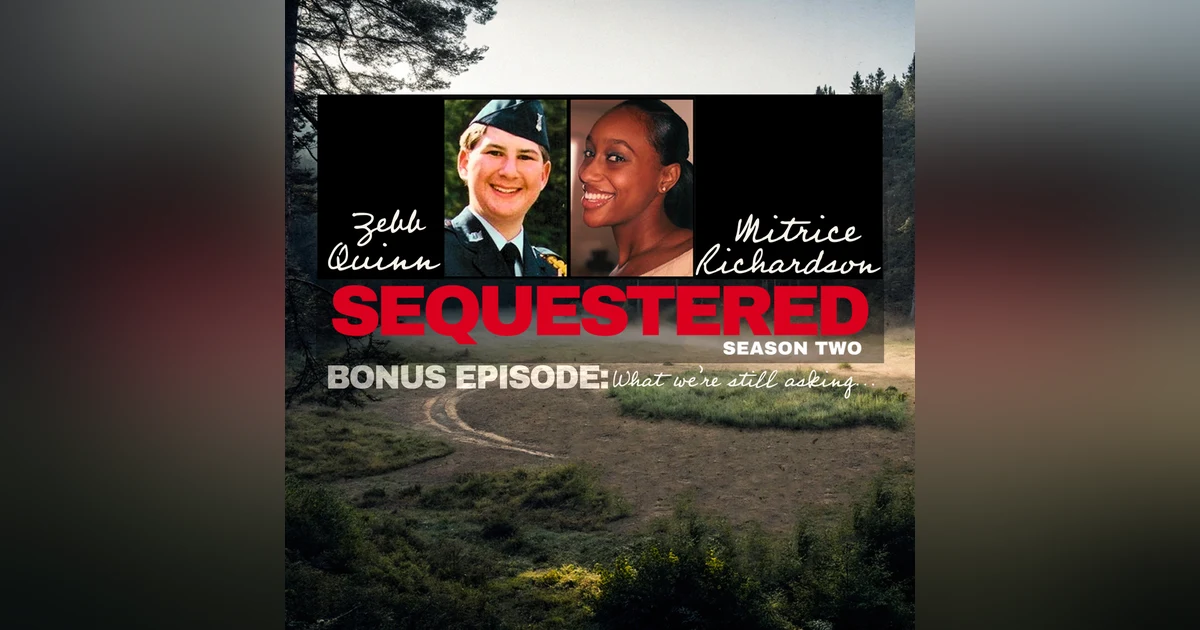 BONUS | What We’re Still Asking: Zebb Quinn & Mitrice Richardson
