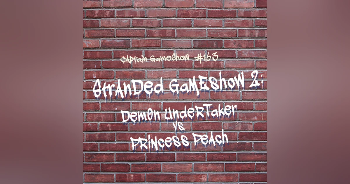 Episode 163: Stranded GameShow II - Demon Undertaker vs. Princess Peach