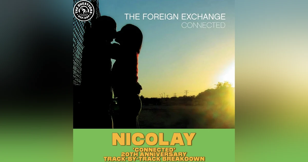 Nicolay - The Foreign Exchange 'Connected' Pt 2 (Track-By-Track Breakdown)