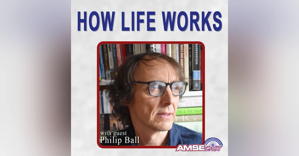 How Life Works: AMSEcast with Philip Ball