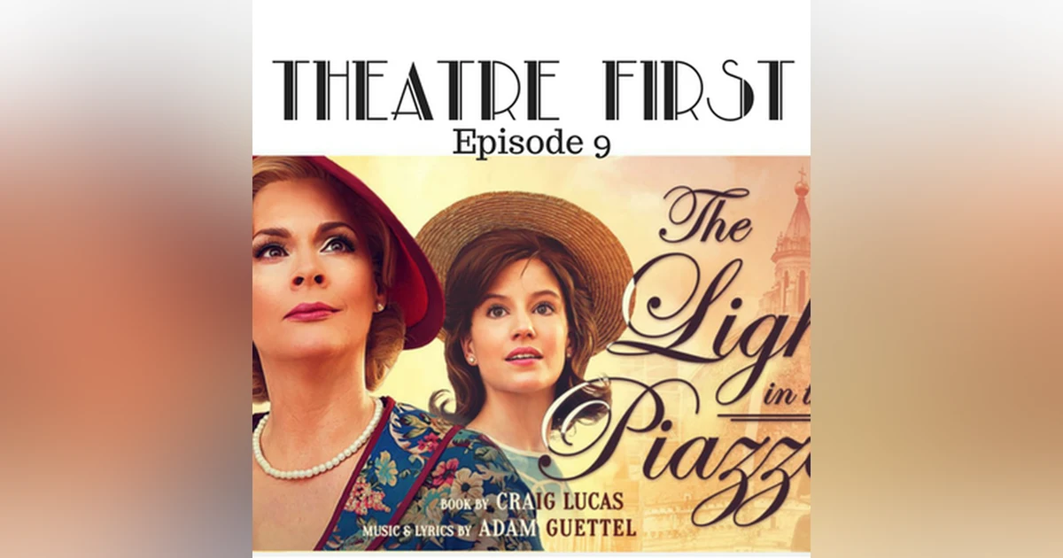 8: The Light In The Piazza - Theatre First with Alex First Episode 9