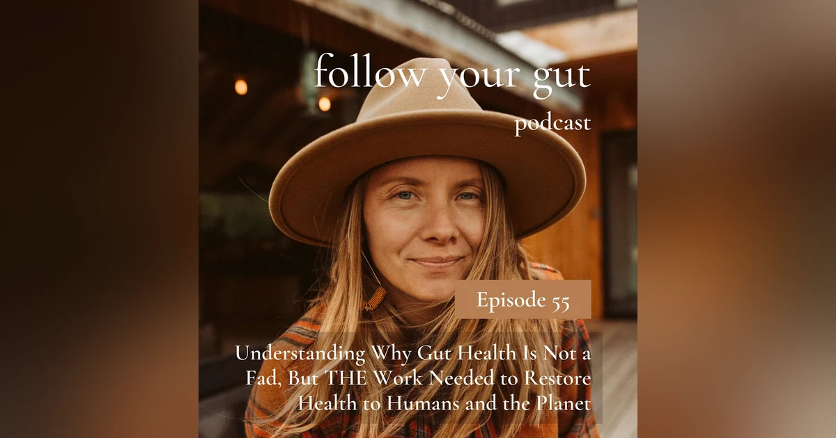 Understanding Why Gut Health Is Not a Fad, But THE Work Needed to Restore Health to Humans and the Planet