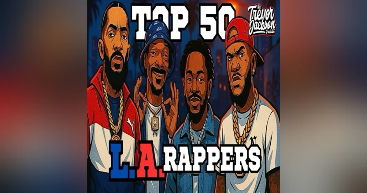 Episode #205-“Complex Top 50 L.A Rappers…”