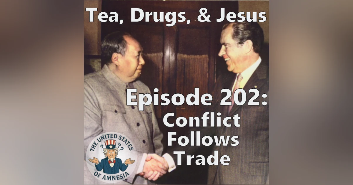 202: Tea, Drugs, and Jesus - Conflict Follows Trade