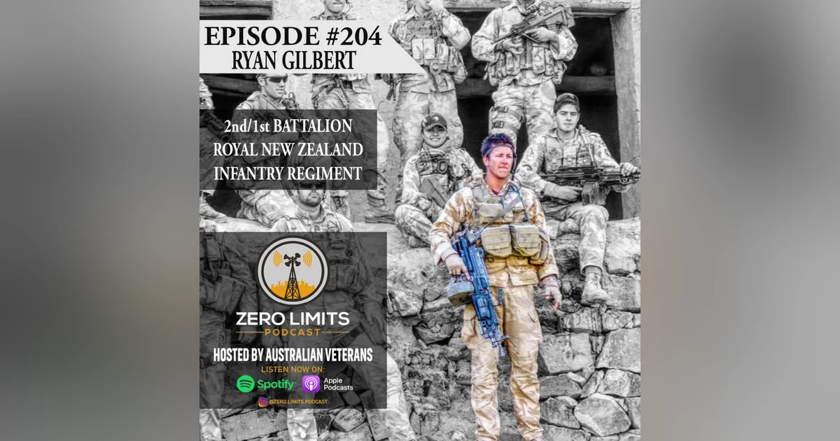 EP. 204 Ryan Gilbert 2nd/1st Battalion, Royal New Zealand Infantry Regiment (RNZIR)
