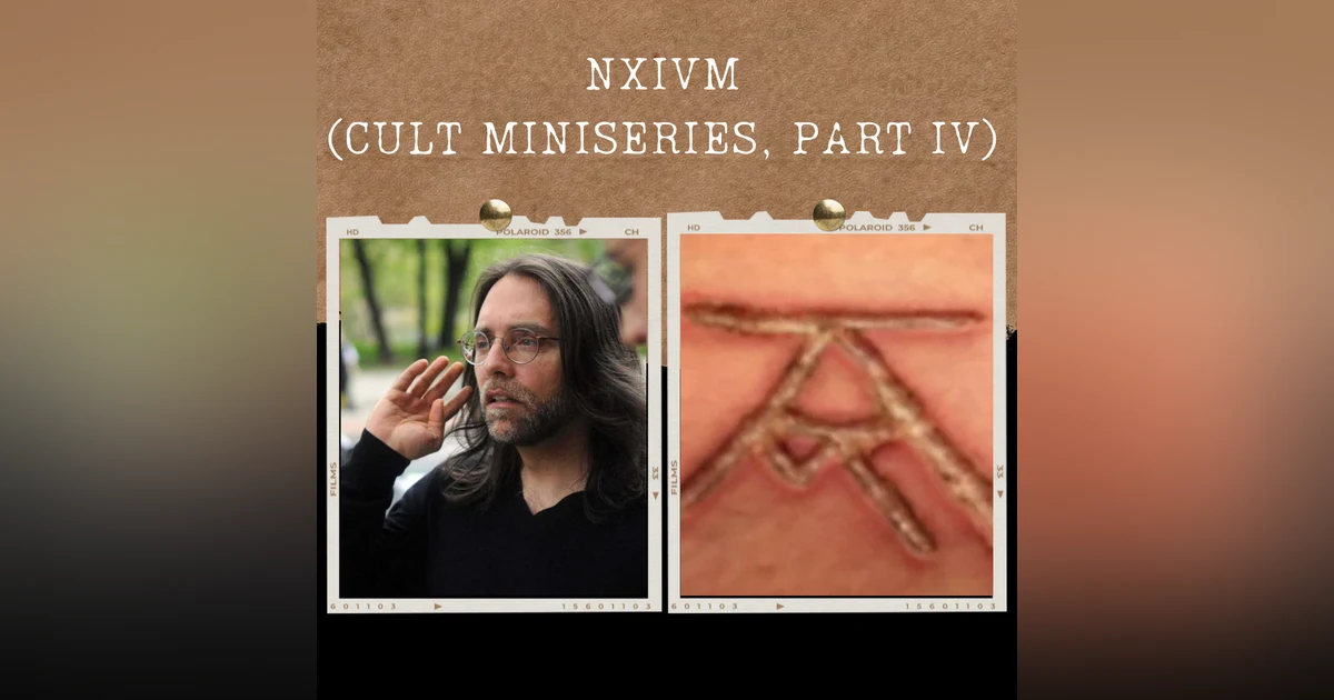 S03E12: NXIVM (CULT MINISERIES, PART IV)