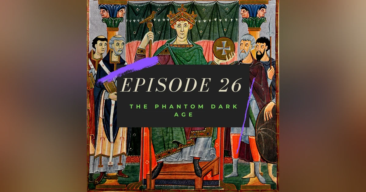 Ep. 26: The Phantom Dark Age