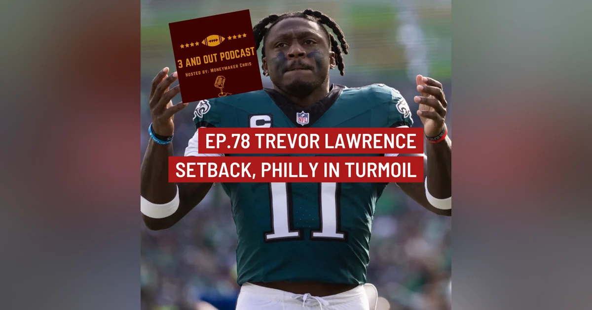 3 and Out Podcast Ep.78- Trevor Lawrence's Setback, and Philly in Turmoil