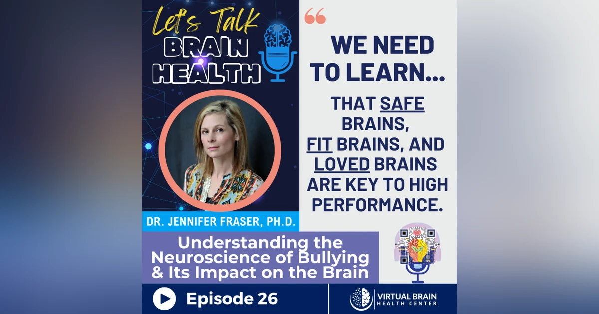 Understanding the Neuroscience of Bullying & Its Impact on the Brain: A Conversation with Dr. Jennifer Fraser, Ph.D.