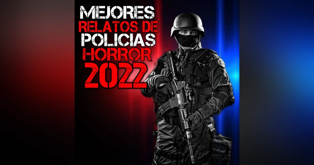 Mejores Relatos de Horror de Policías del 2022 | Recopilación | L.C.E.