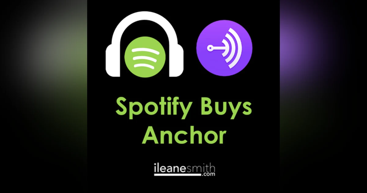 Spotify Buys Anchor so Let the Podcasting Games Begin
