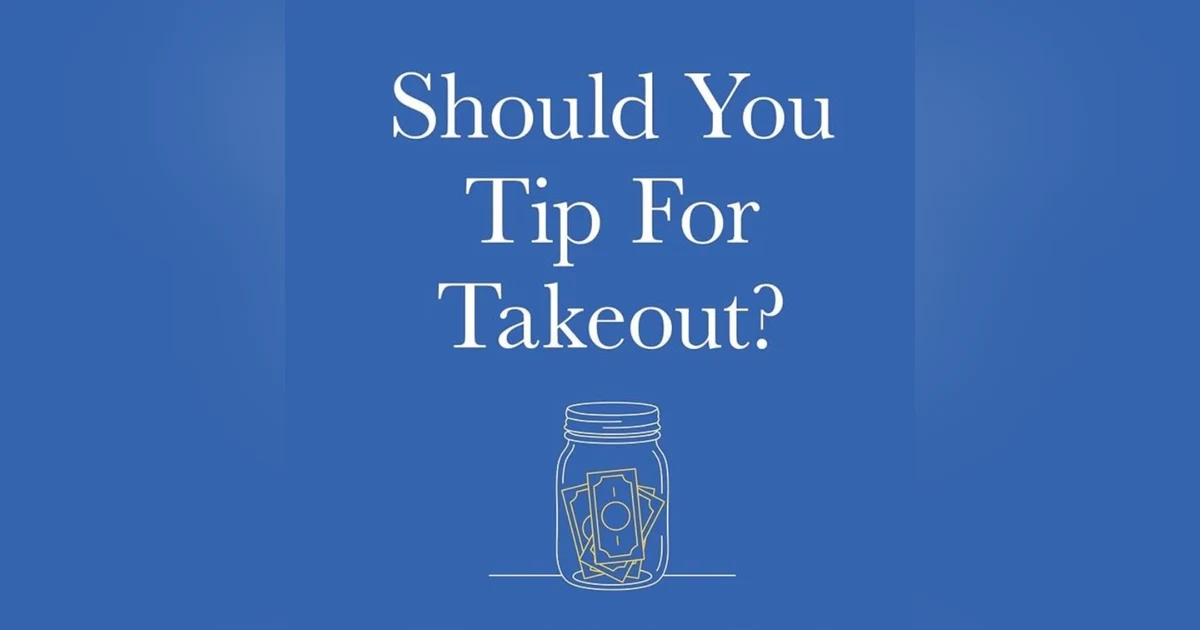 Should You Tip for Takeout ? Talking with Saul Levmore and Ward Farnsworth.