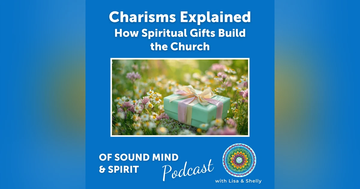 102. Charisms Explained: How Spiritual Gifts Build the Church