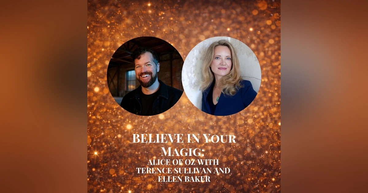 Believe in Your Magic: Alice of Oz with Terence Sullivan and Ellen Baker