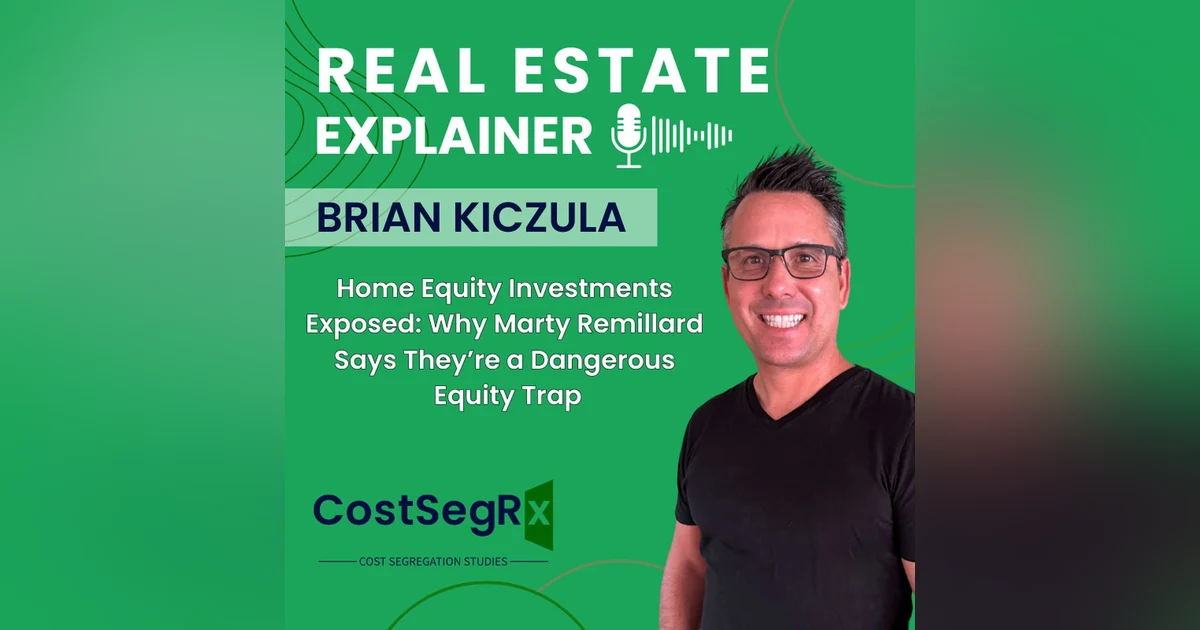 Home Equity Investments Exposed: Why Marty Remillard Says They’re a Dangerous Equity Trap