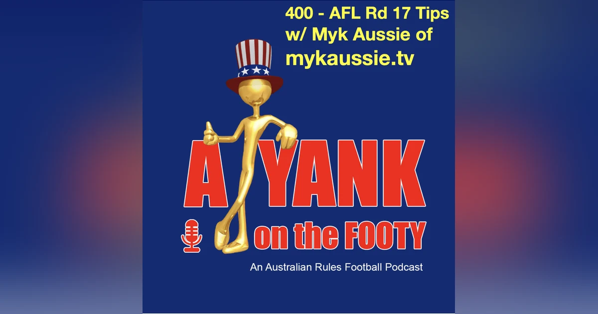 400 - AFL Rd 17 Tips w/ Myk Aussie of mykaussie.tv