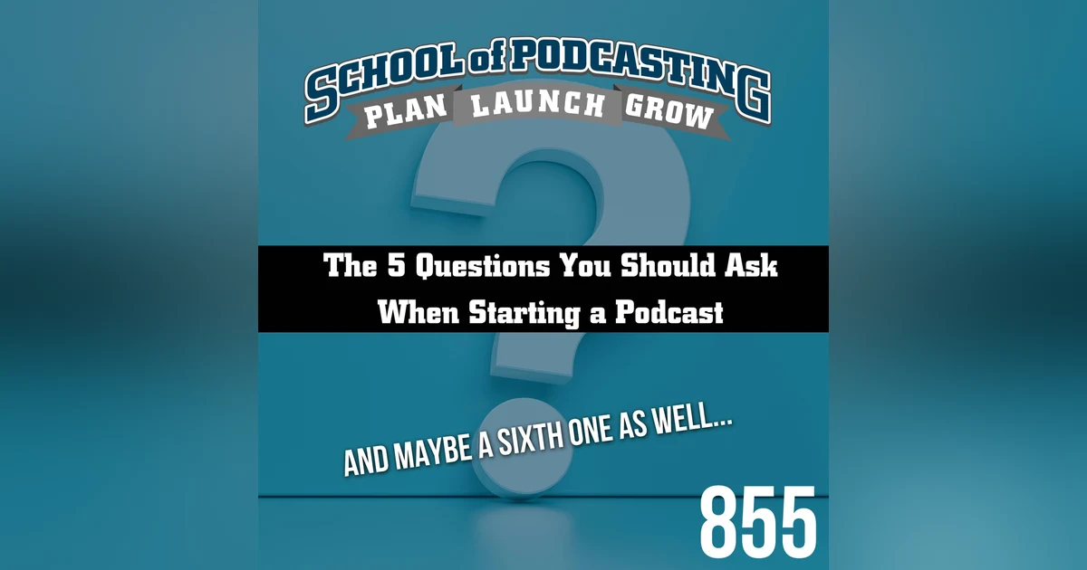 The 5 Questions You Should Ask Before Starting a Podcast (and maybe a sixth)