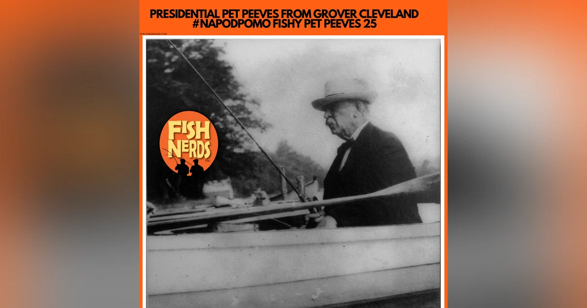 PRESIDENTIAL PET PEEVES FROM GROVER CLEVELAND #NAPODPOMO FISHY PET PEEVES 25