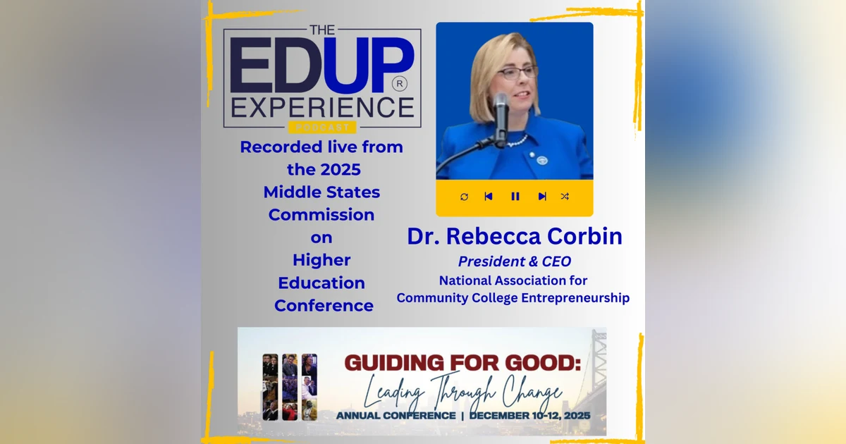 LIVE from the 2025 Middle States Commission on Higher Education Annual Conference - with Dr. Rebecca Corbin⁠, President & CEO, ⁠National Association for Community College⁠ Entrepreneurship