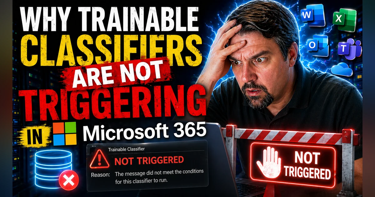 Not Trainable Why Trainable Classifiers Are Not Triggering in Microsoft 365