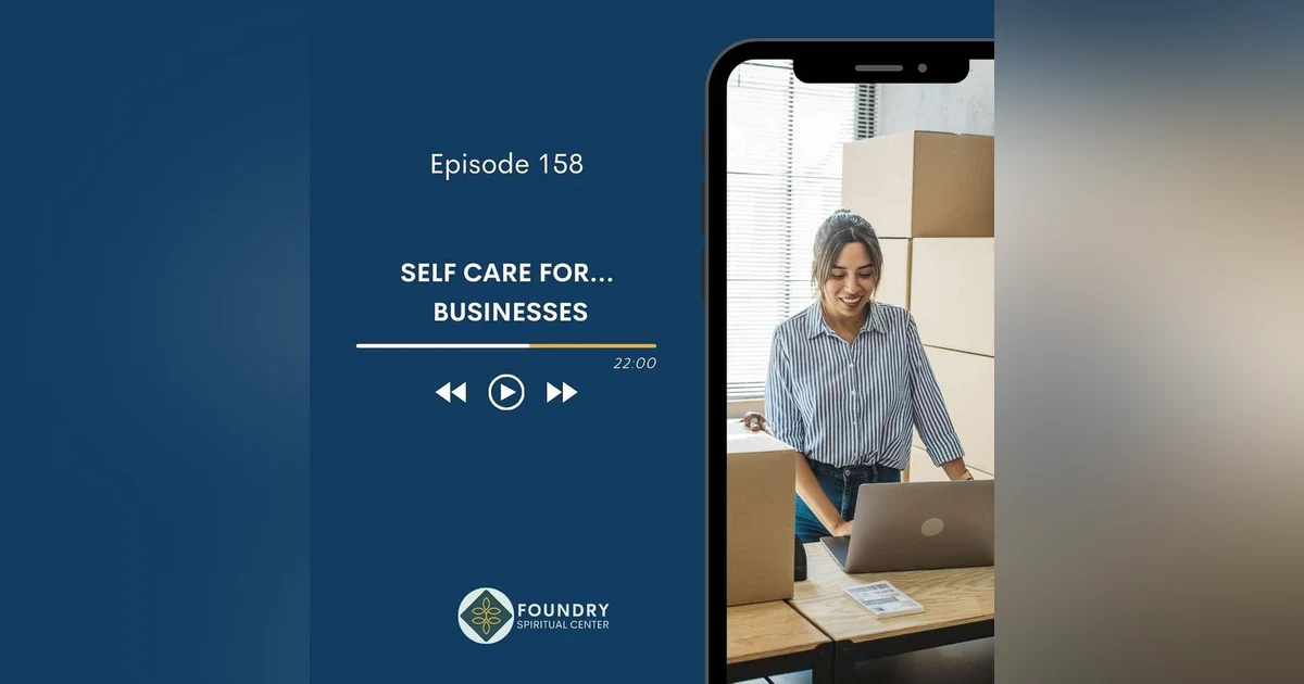 Ep 158 Self Care for…Businesses