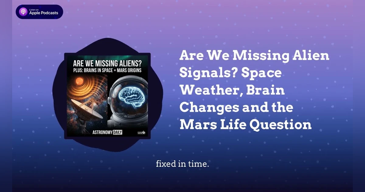 Are We Missing Alien Signals? Space Weather, Brain Changes and the Mars Life Question