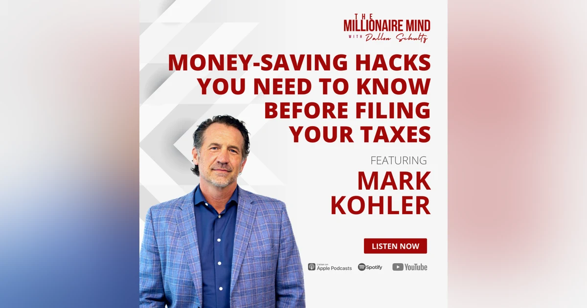 EP77: Money-Saving Hacks You Need to Know Before Filing Your Taxes with Mark Kohler