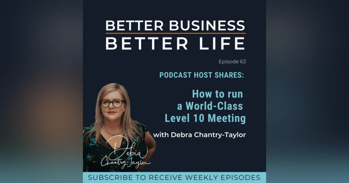 PODCAST HOST SHARES: Are you running world class meetings? with Debra Chantry-Taylor | Professional EOS Implementer - Episode 63 of Better Business, Better Life!