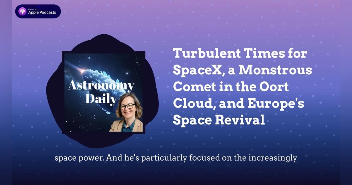 Turbulent Times for SpaceX, a Monstrous Comet in the Oort Cloud, and Europe’s Space Revival