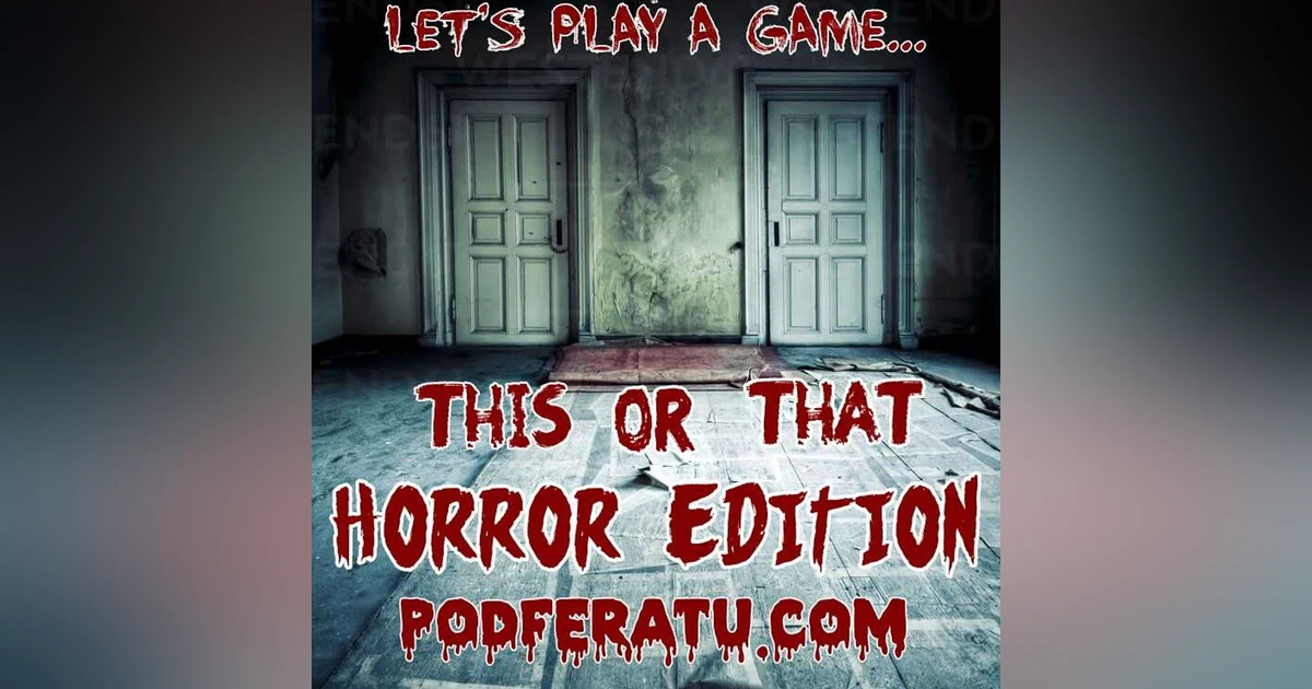 Episode 111: This Or That, Horror Edition