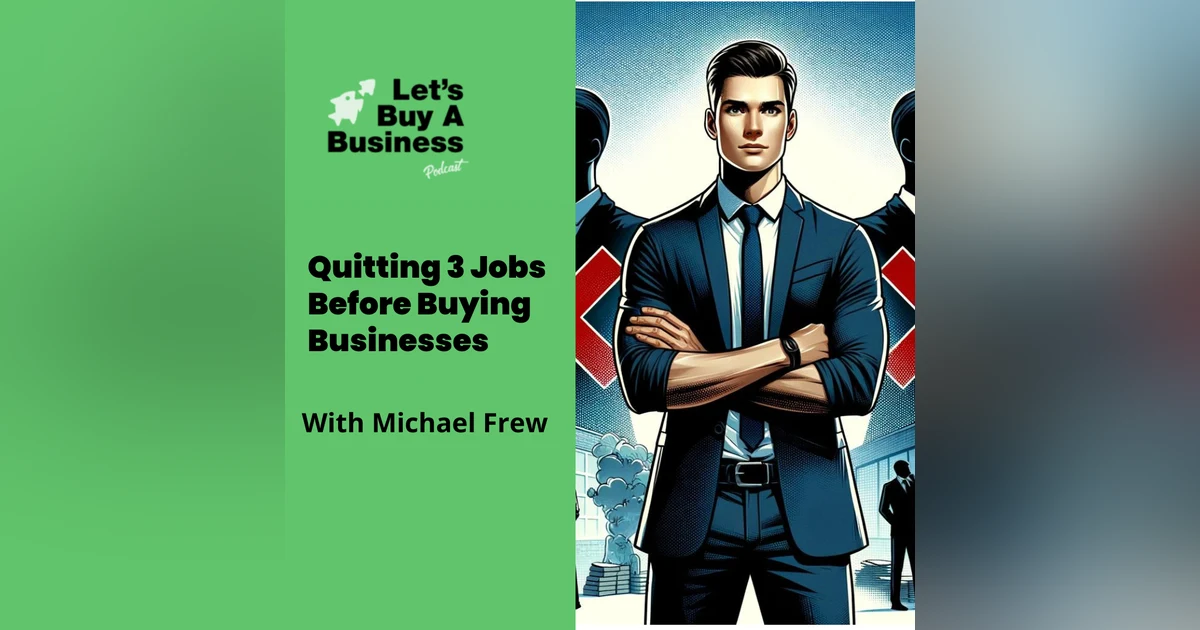 Quitting 3 Jobs Before Buying Businesses with Michael Frew