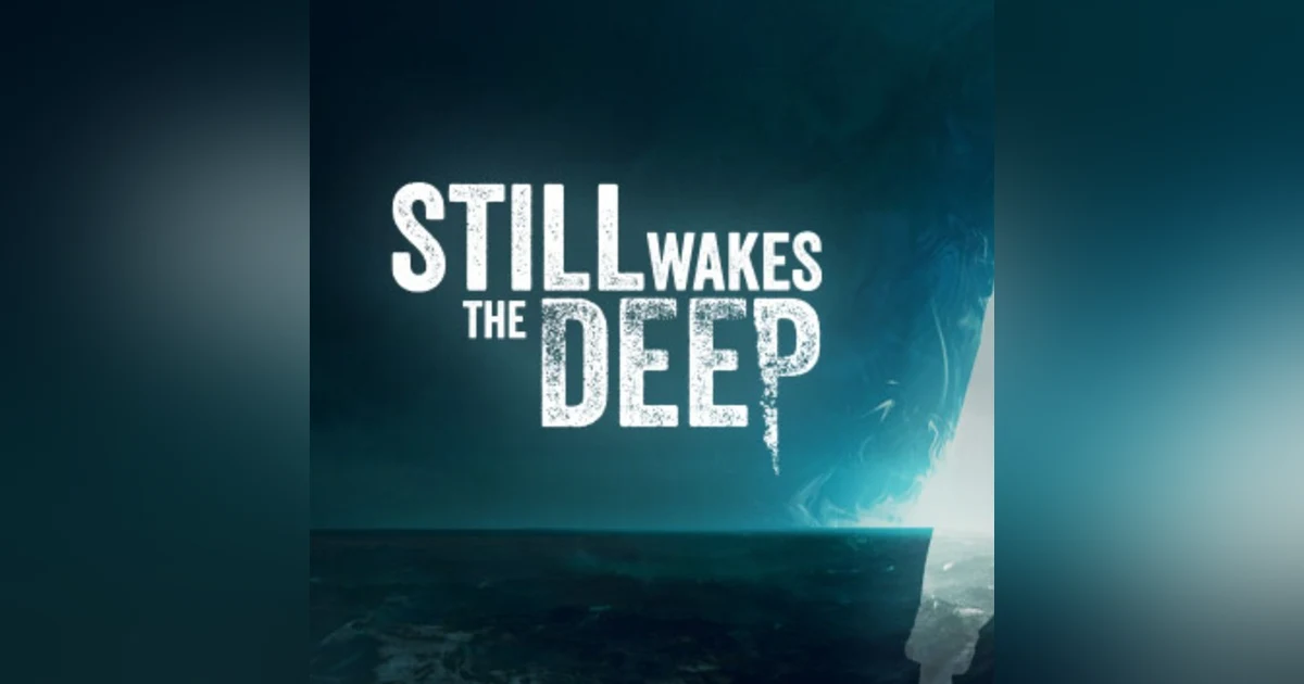 Still Wakes the Deep, Oil Rigs Are Scary