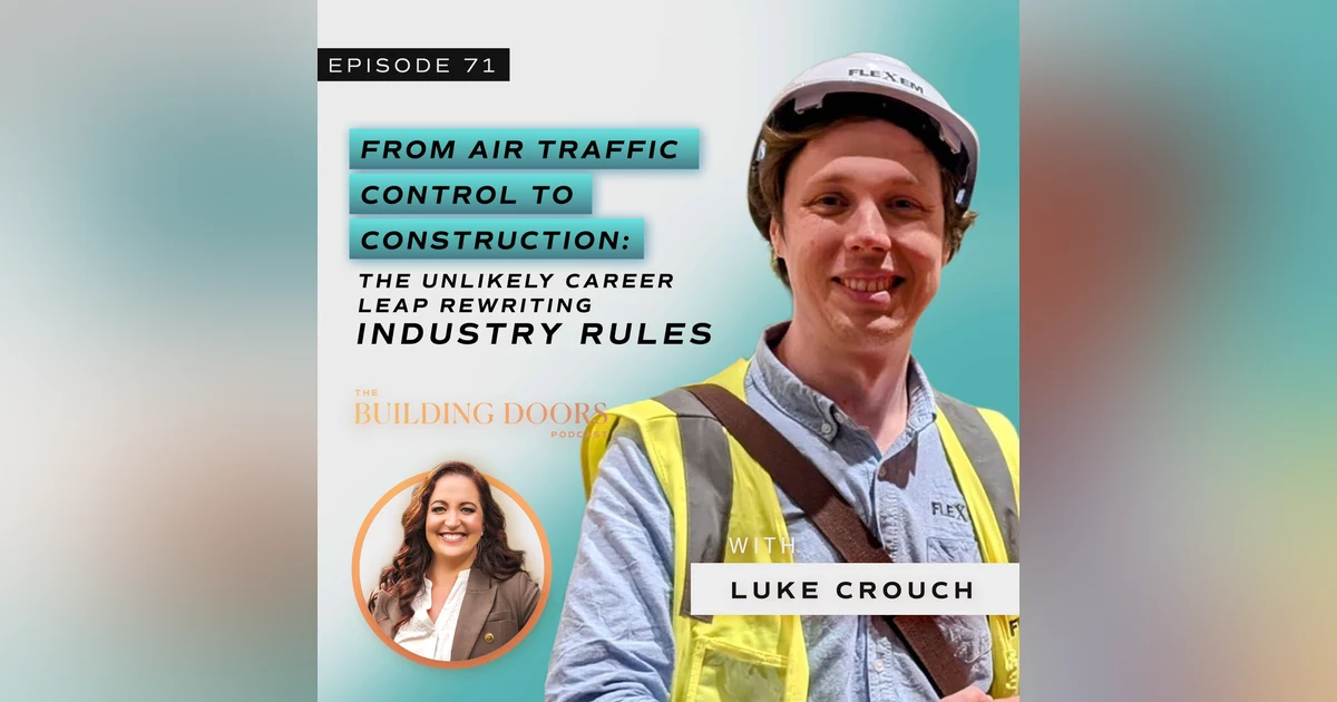 71. From Air Traffic Control to Construction: The Unlikely Career Leap Rewriting Industry Rules with Luke Crouch