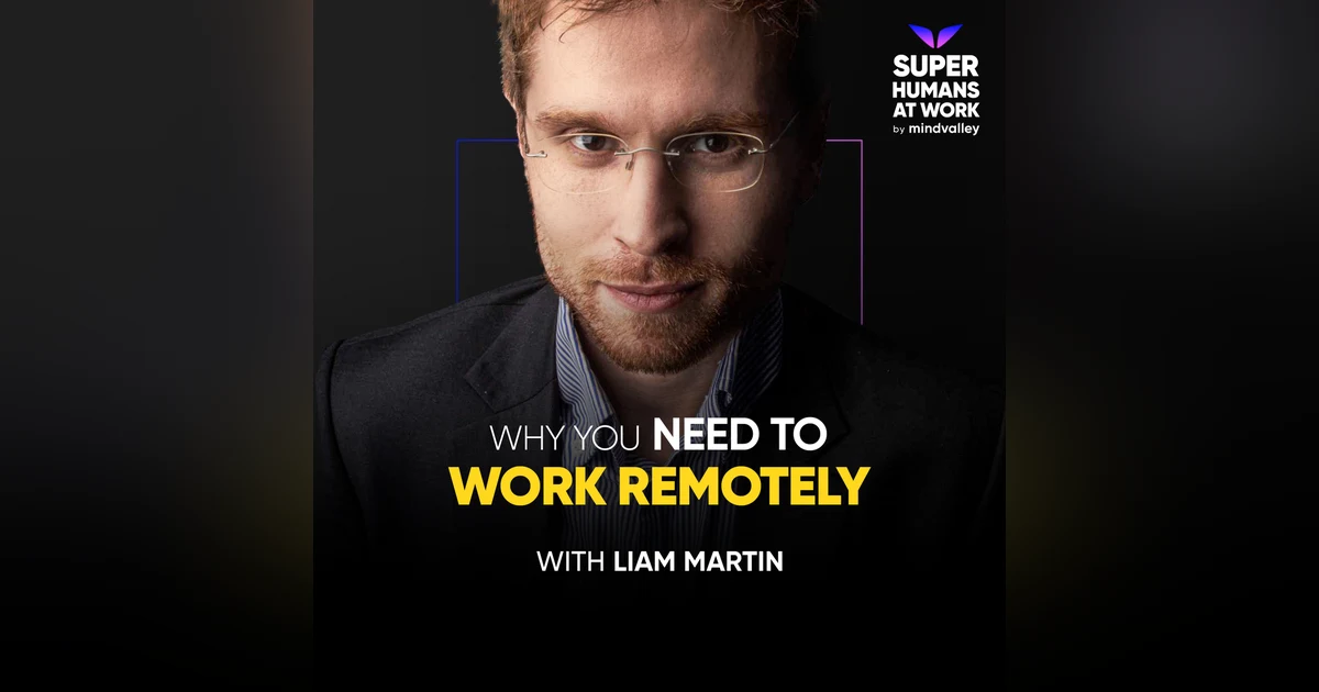 Why You Need To Work Remotely - Liam Martin