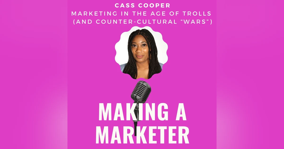 Marketing in the Age of Trolls (and Counter-Cultural “wars”) with Cass Cooper