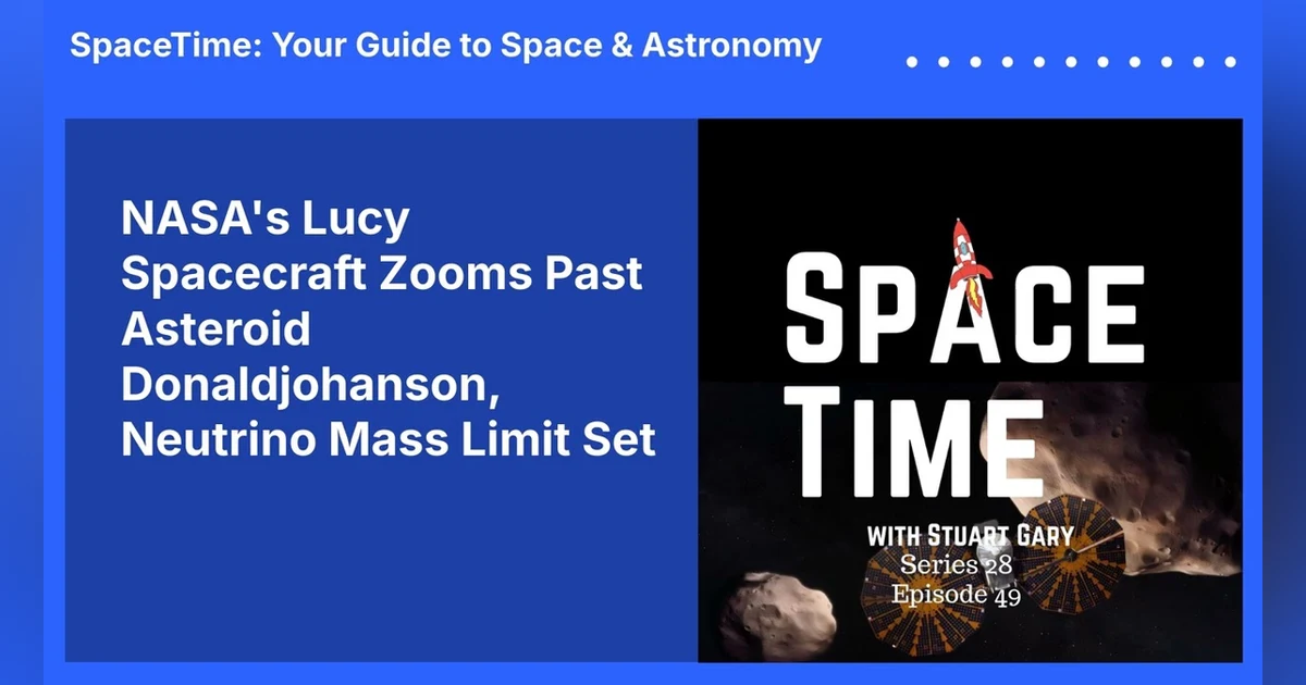 NASA’s Lucy Spacecraft Zooms Past Asteroid Donaldjohanson, Neutrino Mass Limit Set