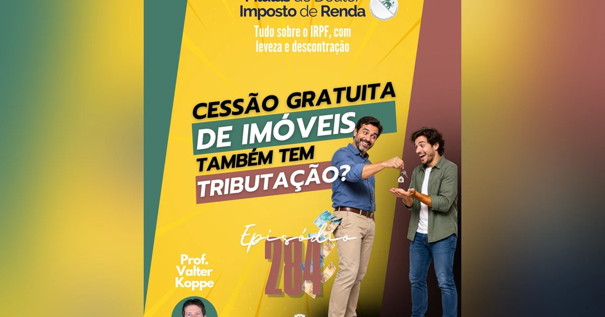 PDIR Ep. 284 – Cessão gratuita de imóveis e tributação