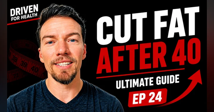 image for The Ultimate Guide to Cutting Fat for Men in Their 40s | Driven For Health Ep 24