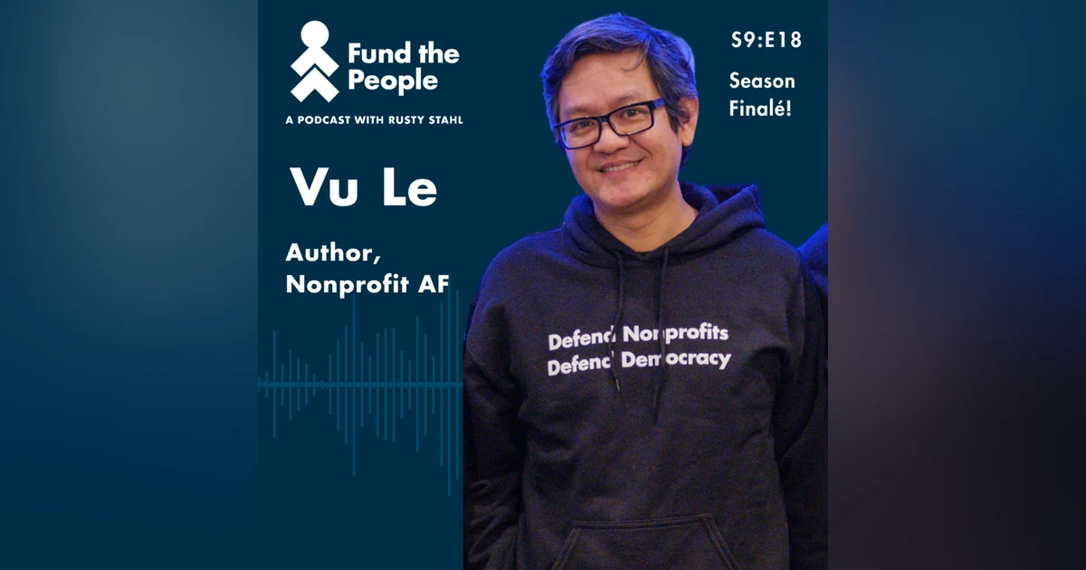 Anger, Hope, Funding, and the Future of Nonprofits with Vu Le, Nonprofit AF