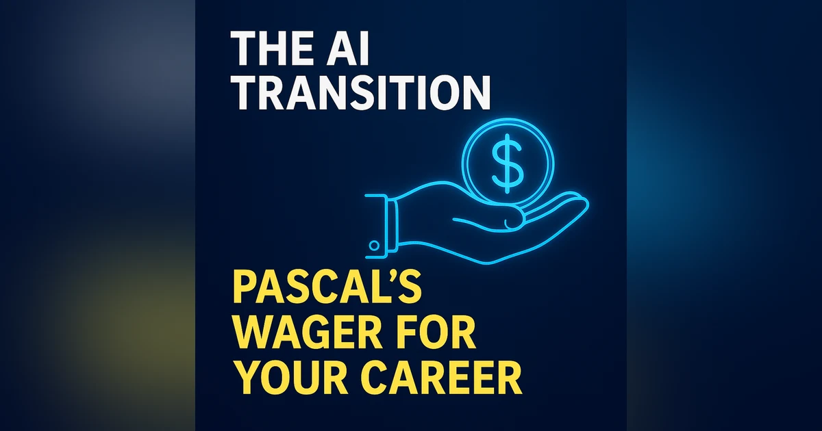 Pascal’s Wager for Your Career: Why Agency Beats Anxiety in the Age of AI