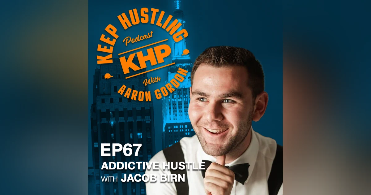 Addictive Hustle with Jacob Birn