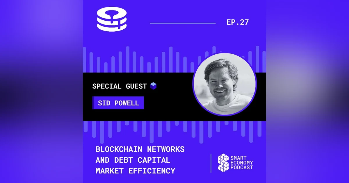S1E27 - Sid Powell - Maple Finance | Blockchain Networks and Debt Capital Market Efficiency