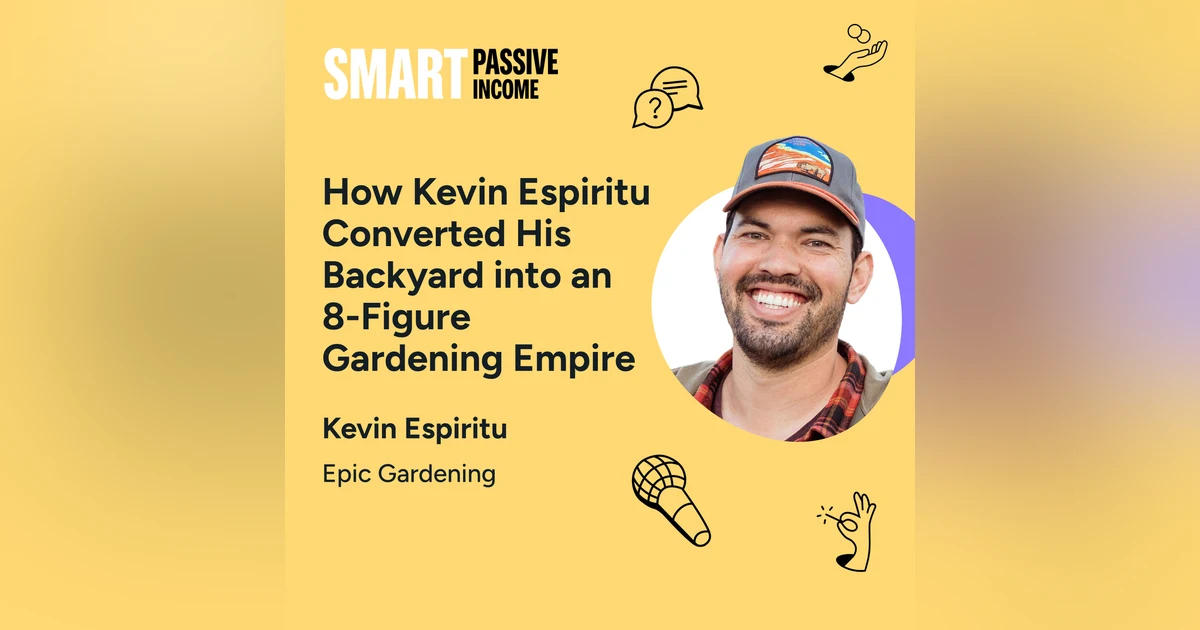 SPI 783: How Kevin Espiritu Converted His Backyard into an 8-Figure Gardening Empire